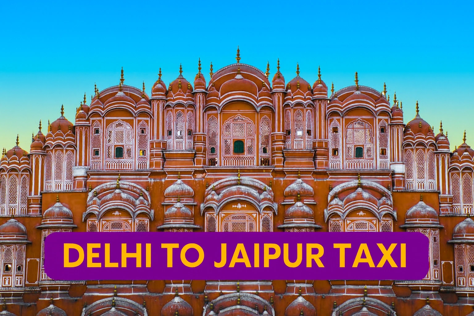 Delhi To Jaipur Taxi | Safe, Comfortable & 24x7 Cab Service